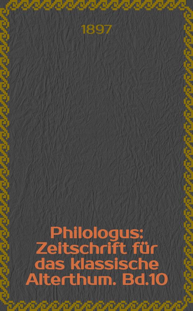 Philologus : Zeitschrift für das klassische Alterthum. Bd.10 (56), H.1