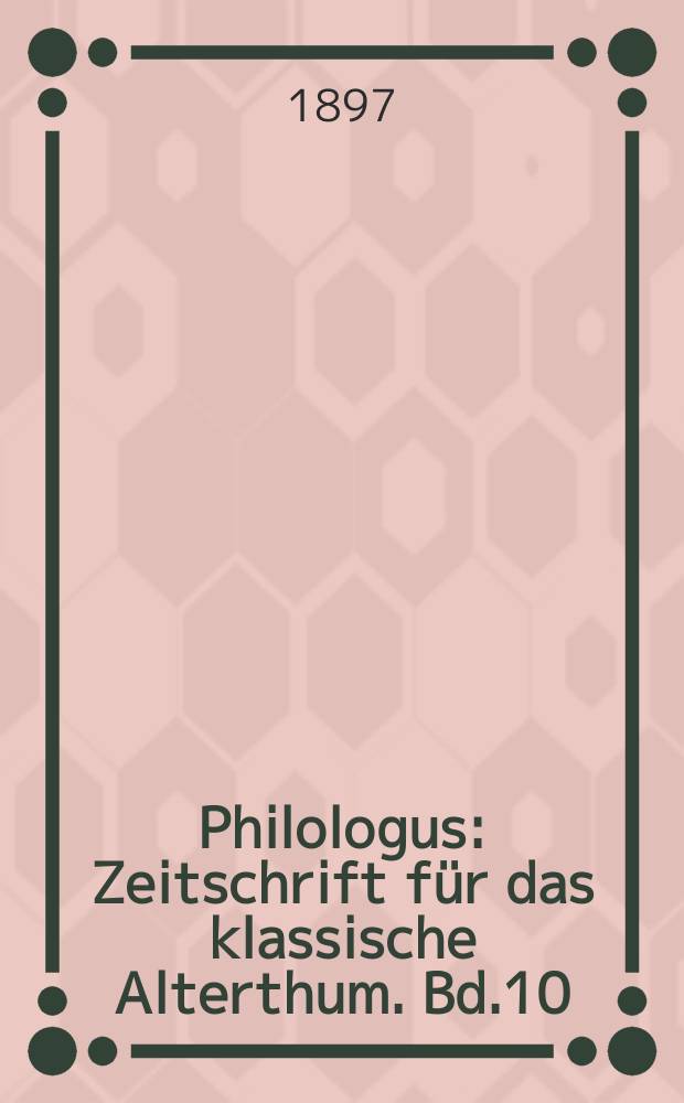 Philologus : Zeitschrift für das klassische Alterthum. Bd.10 (56), H.2