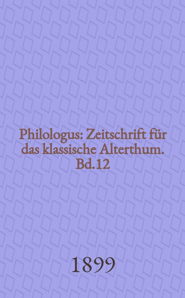 Philologus : Zeitschrift für das klassische Alterthum. Bd.12 (58), H.2