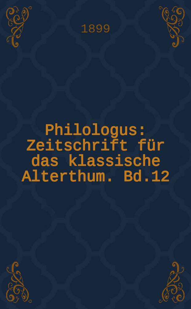 Philologus : Zeitschrift f&uuml;r das klassische Alterthum. Bd.12 (58), H.4
