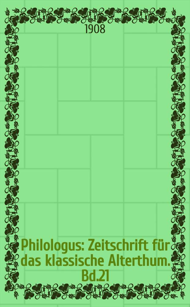 Philologus : Zeitschrift für das klassische Alterthum. Bd.21 (67), H.3