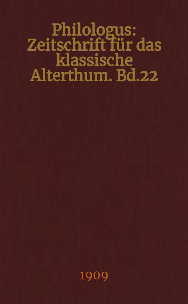 Philologus : Zeitschrift f&uuml;r das klassische Alterthum. Bd.22 (68), H.3