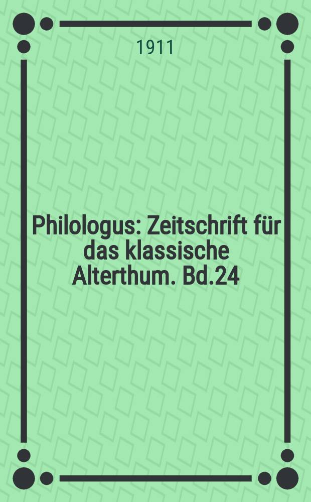 Philologus : Zeitschrift für das klassische Alterthum. Bd.24 (70), H.4