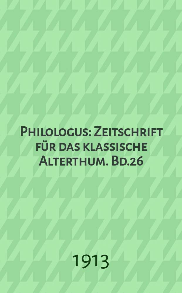 Philologus : Zeitschrift für das klassische Alterthum. Bd.26 (72), H.2
