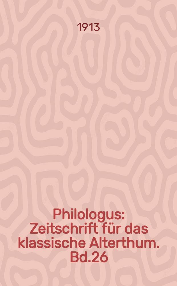 Philologus : Zeitschrift für das klassische Alterthum. Bd.26 (72), H.4