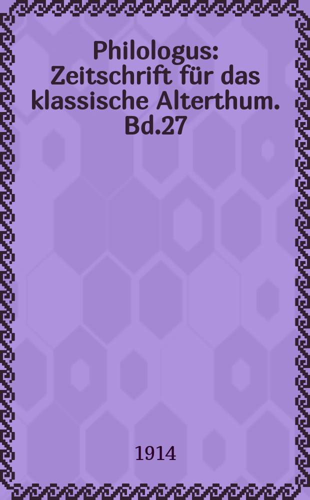Philologus : Zeitschrift für das klassische Alterthum. Bd.27 (73), H.4
