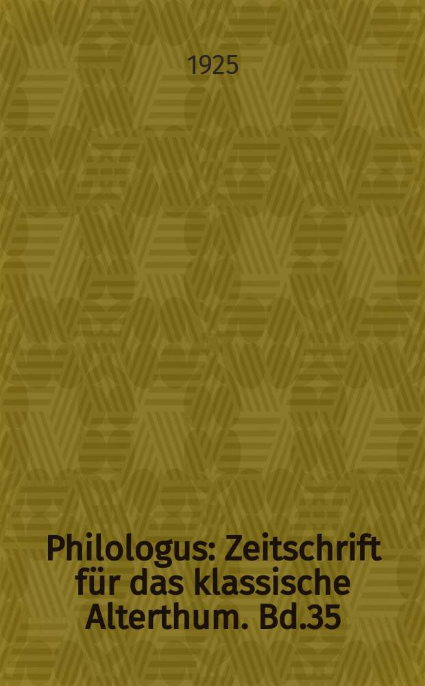 Philologus : Zeitschrift f&uuml;r das klassische Alterthum. Bd.35 (81), H.1