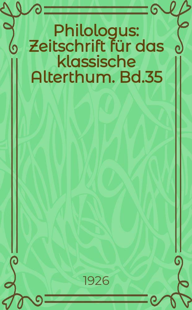 Philologus : Zeitschrift für das klassische Alterthum. Bd.35 (81), H.4
