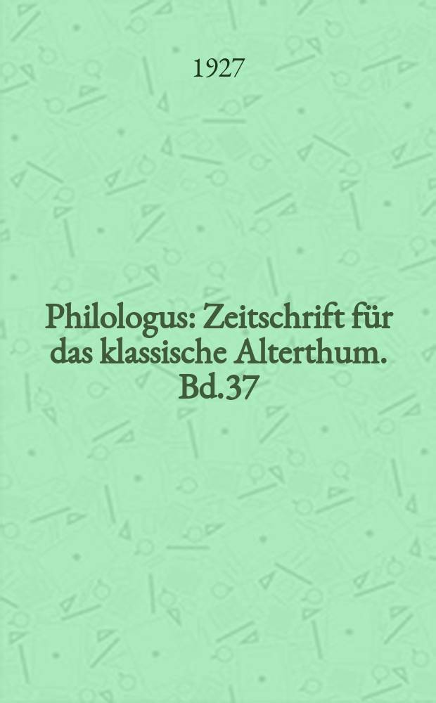 Philologus : Zeitschrift f&uuml;r das klassische Alterthum. Bd.37 (83), H.2