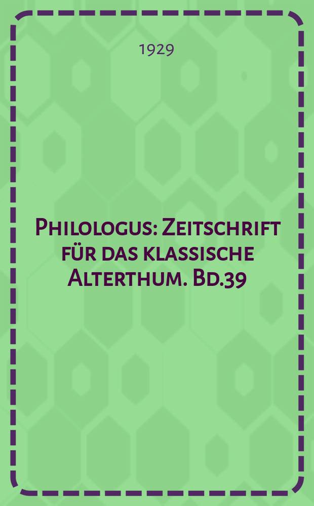 Philologus : Zeitschrift für das klassische Alterthum. Bd.39 (85), H.1