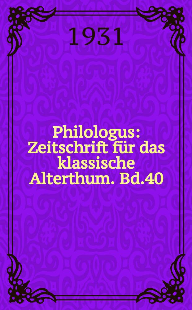Philologus : Zeitschrift f&uuml;r das klassische Alterthum. Bd.40 (86), H.2
