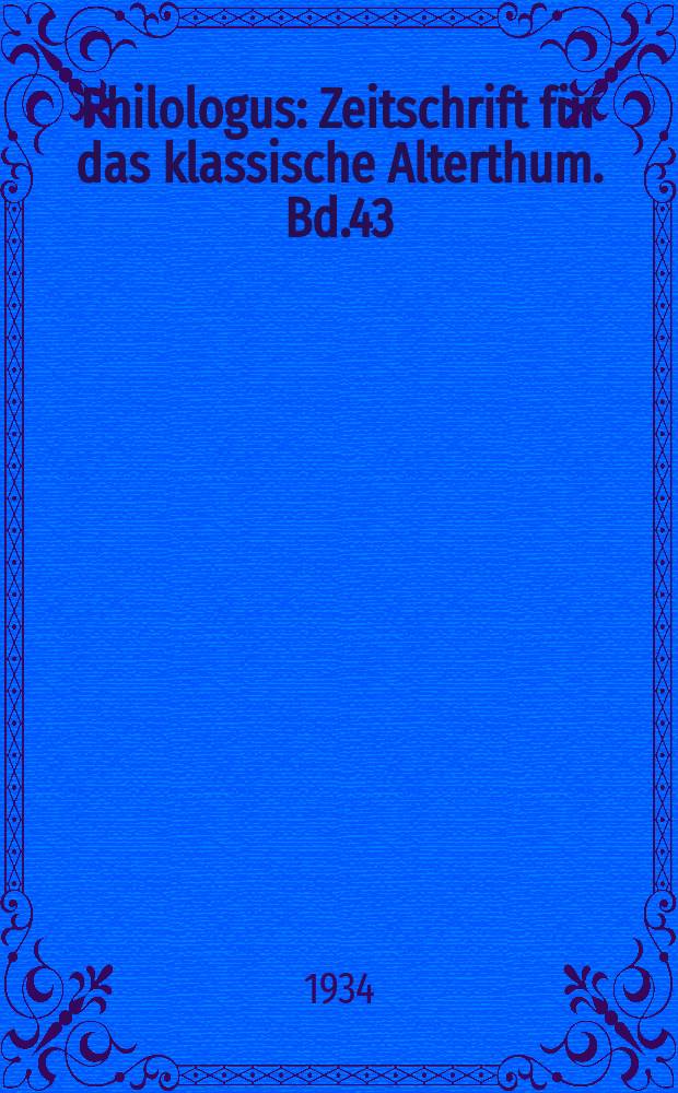 Philologus : Zeitschrift für das klassische Alterthum. Bd.43 (89), H.4