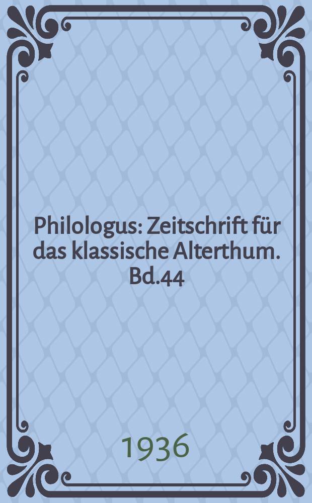 Philologus : Zeitschrift für das klassische Alterthum. Bd.44 (90), H.4