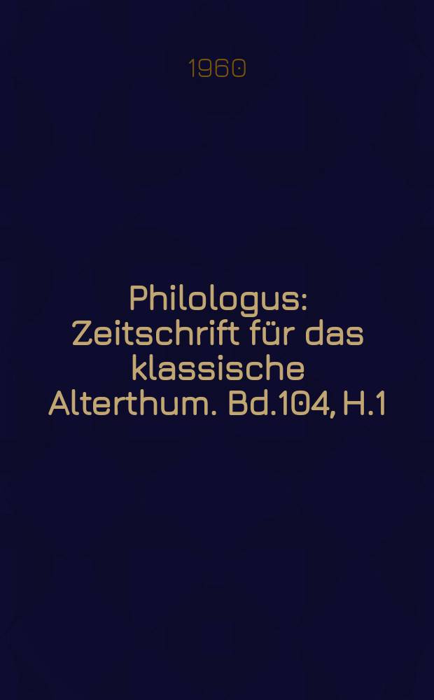 Philologus : Zeitschrift für das klassische Alterthum. Bd.104, H.1/2
