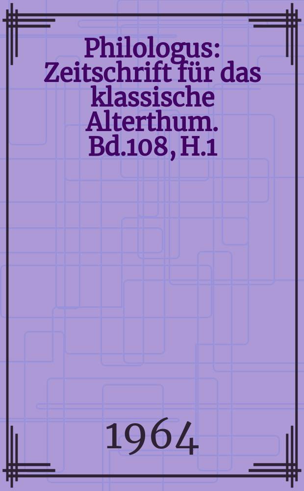 Philologus : Zeitschrift für das klassische Alterthum. Bd.108, H.1/2