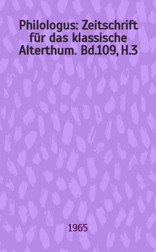 Philologus : Zeitschrift für das klassische Alterthum. Bd.109, H.3/4