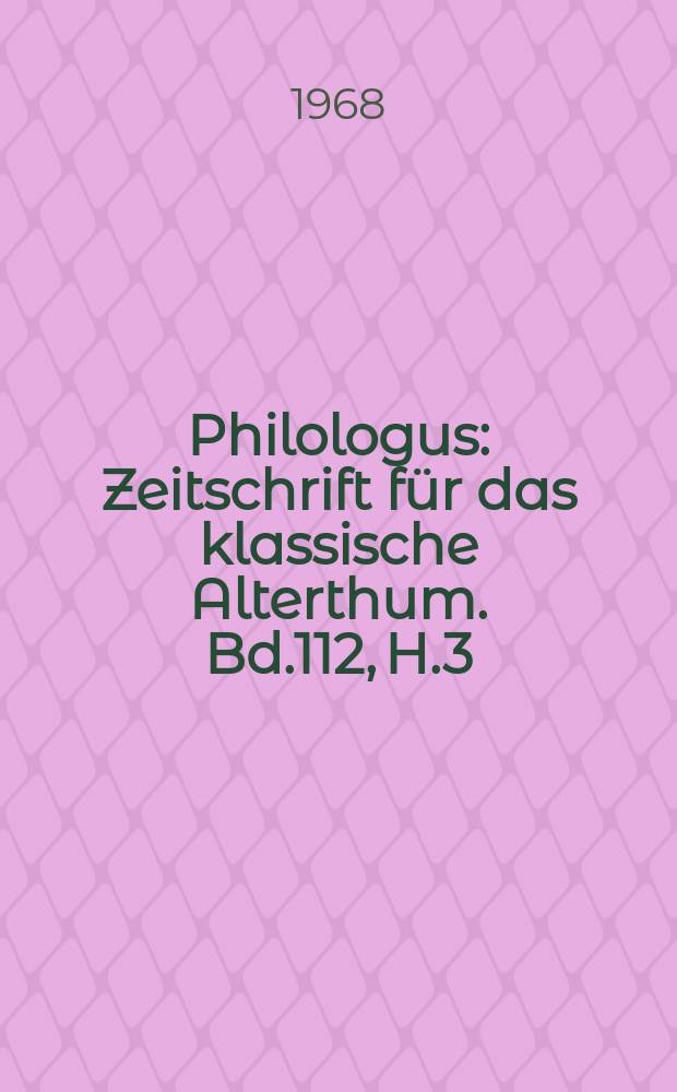 Philologus : Zeitschrift für das klassische Alterthum. Bd.112, H.3/4