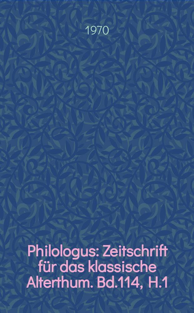 Philologus : Zeitschrift für das klassische Alterthum. Bd.114, H.1/2