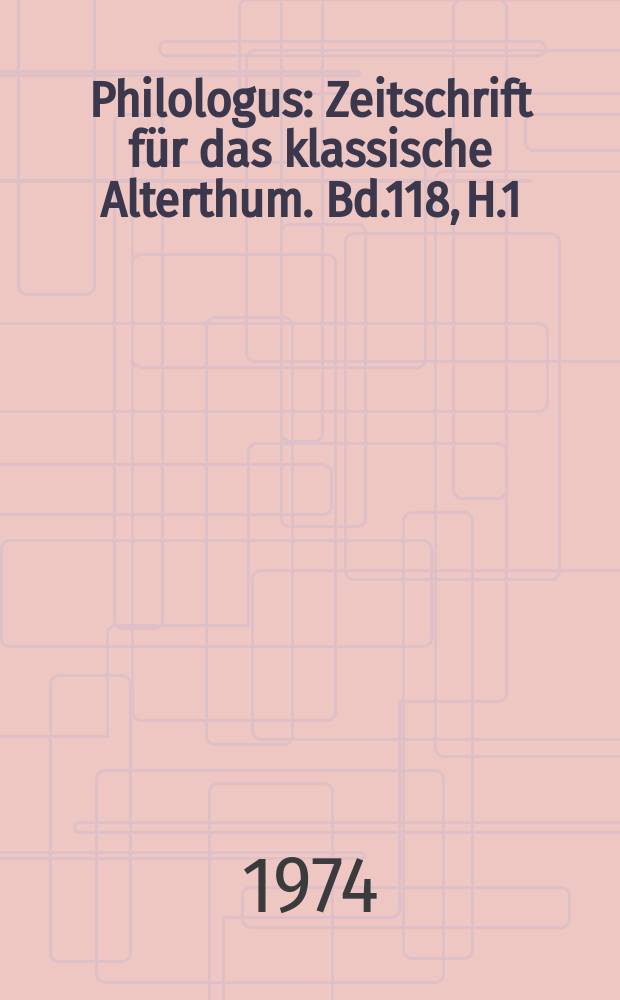 Philologus : Zeitschrift für das klassische Alterthum. Bd.118, H.1