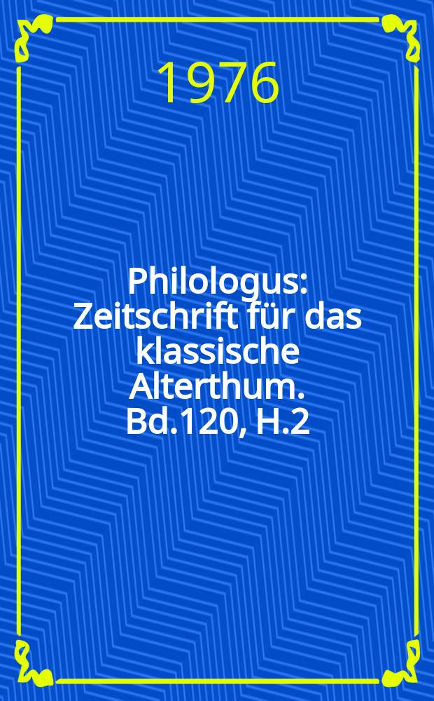 Philologus : Zeitschrift für das klassische Alterthum. Bd.120, H.2