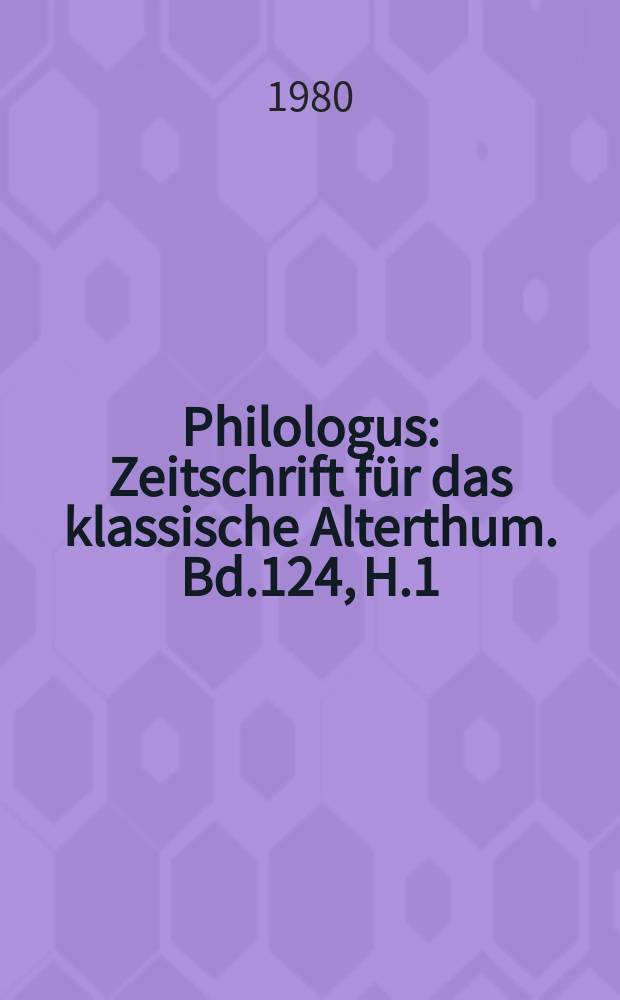 Philologus : Zeitschrift für das klassische Alterthum. Bd.124, H.1