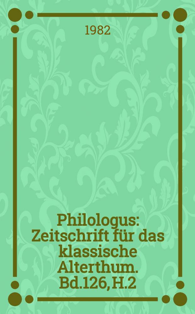Philologus : Zeitschrift für das klassische Alterthum. Bd.126, H.2