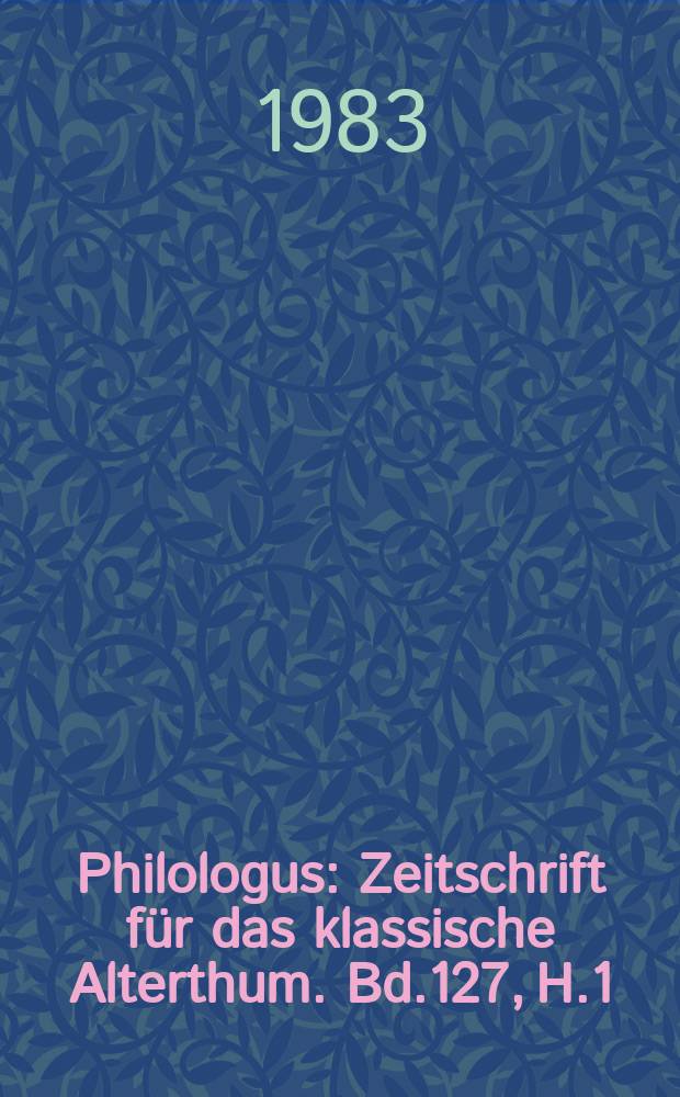 Philologus : Zeitschrift für das klassische Alterthum. Bd.127, H.1