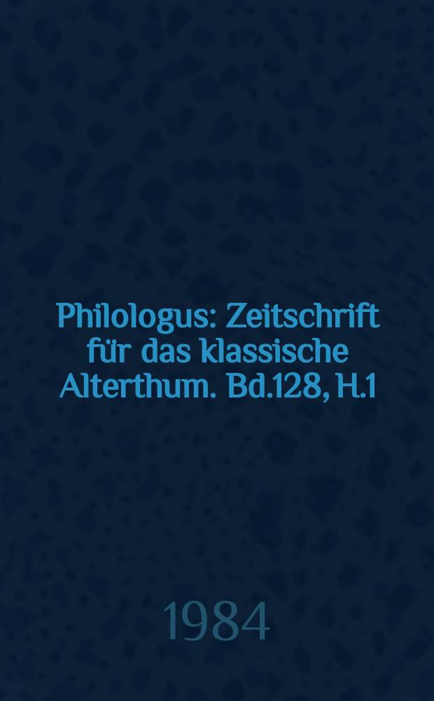 Philologus : Zeitschrift für das klassische Alterthum. Bd.128, H.1