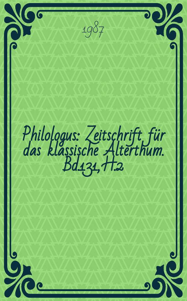 Philologus : Zeitschrift für das klassische Alterthum. Bd.131, H.2