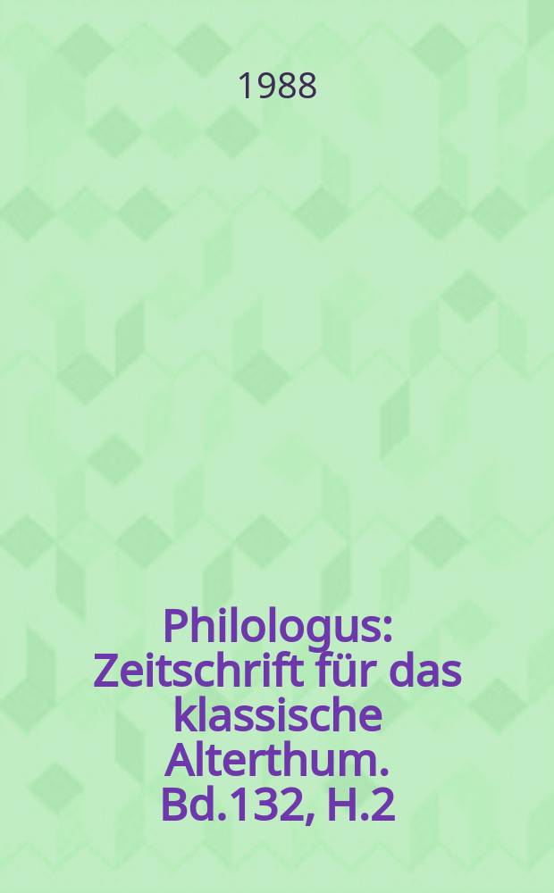 Philologus : Zeitschrift für das klassische Alterthum. Bd.132, H.2