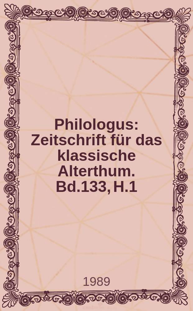 Philologus : Zeitschrift für das klassische Alterthum. Bd.133, H.1