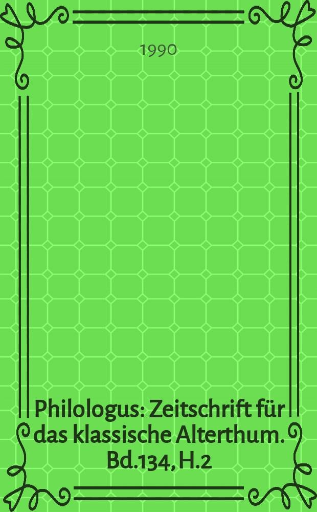 Philologus : Zeitschrift für das klassische Alterthum. Bd.134, H.2