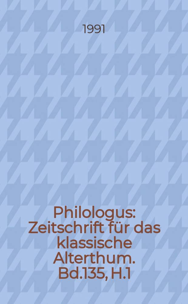 Philologus : Zeitschrift für das klassische Alterthum. Bd.135, H.1