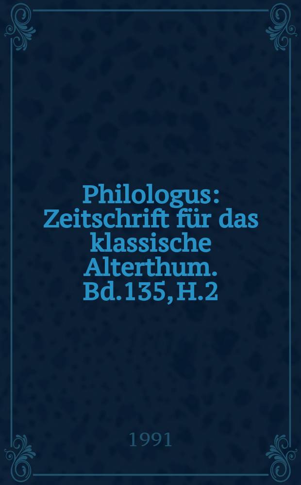 Philologus : Zeitschrift für das klassische Alterthum. Bd.135, H.2