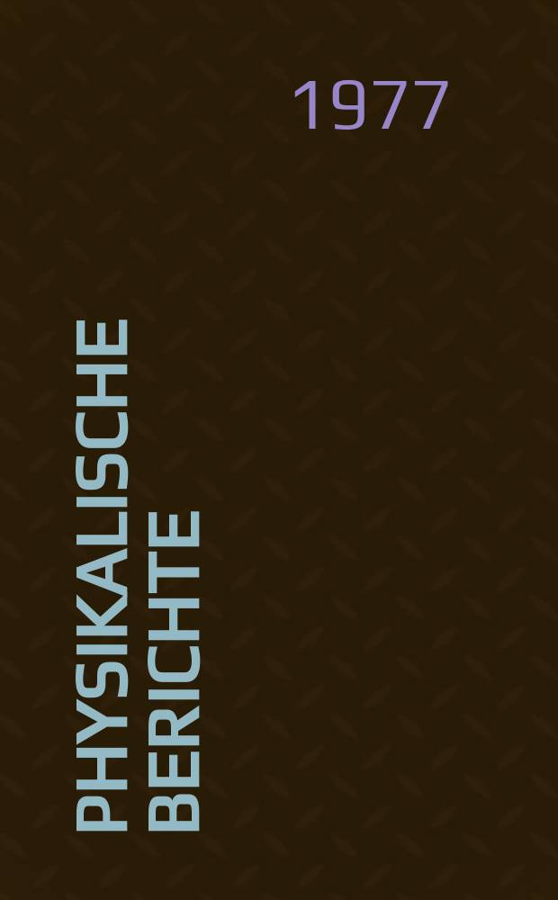 Physikalische Berichte : Als Fortsetzung der "Fortschritte der Physik" und des Halbmonatlichen Literaturverzeichnisses sowie der "Beiblätter zu den Annalen der Physik" Gemeinsam hrsg. von der Deutschen physikalischen Gesellschaft und der Deutschen Gesellschaft für technische Physik. Bd.56, H.Sachreg.(1a–1b)