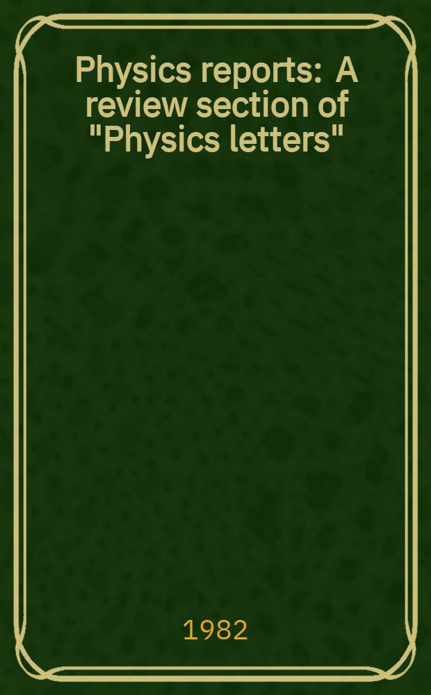 Physics reports : A review section of "Physics letters" (Sect. C). Vol.91, №3 : Kinetics of interacting quasiparticles ...