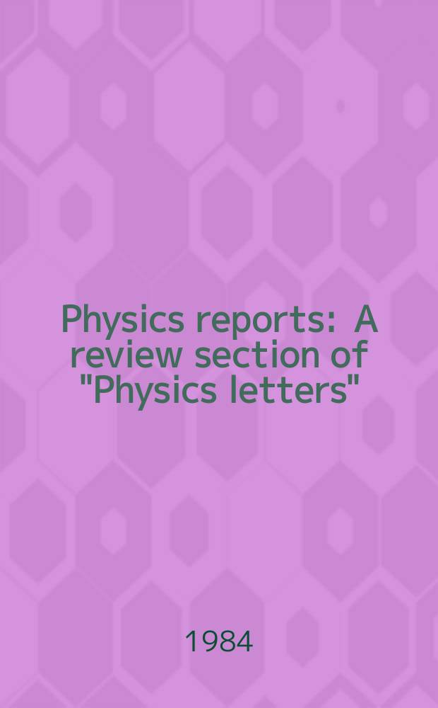 Physics reports : A review section of "Physics letters" (Sect. C). Vol.108, №5/6 : A review of elastic hadronic scattering ...