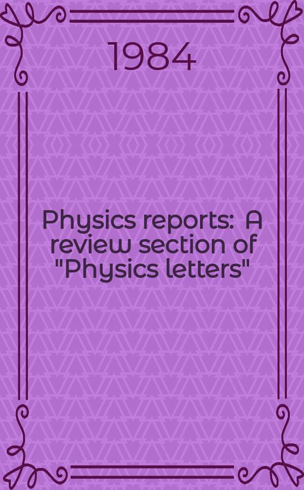 Physics reports : A review section of "Physics letters" (Sect. C). Vol.111, №6 : The physics of extragalactic radio sources ...