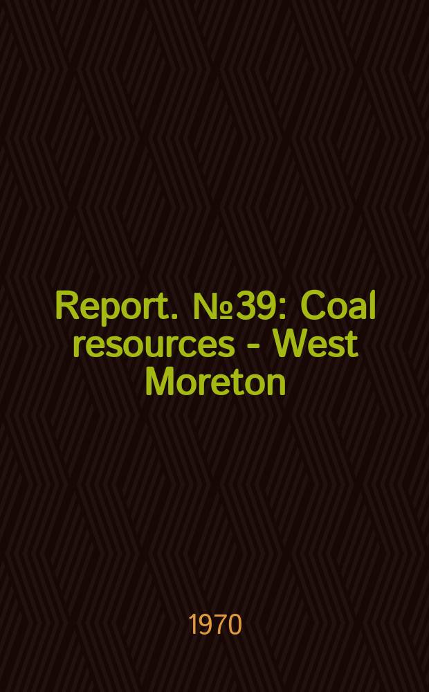 Report. №39 : Coal resources - West Moreton (Ipswich) coalfield