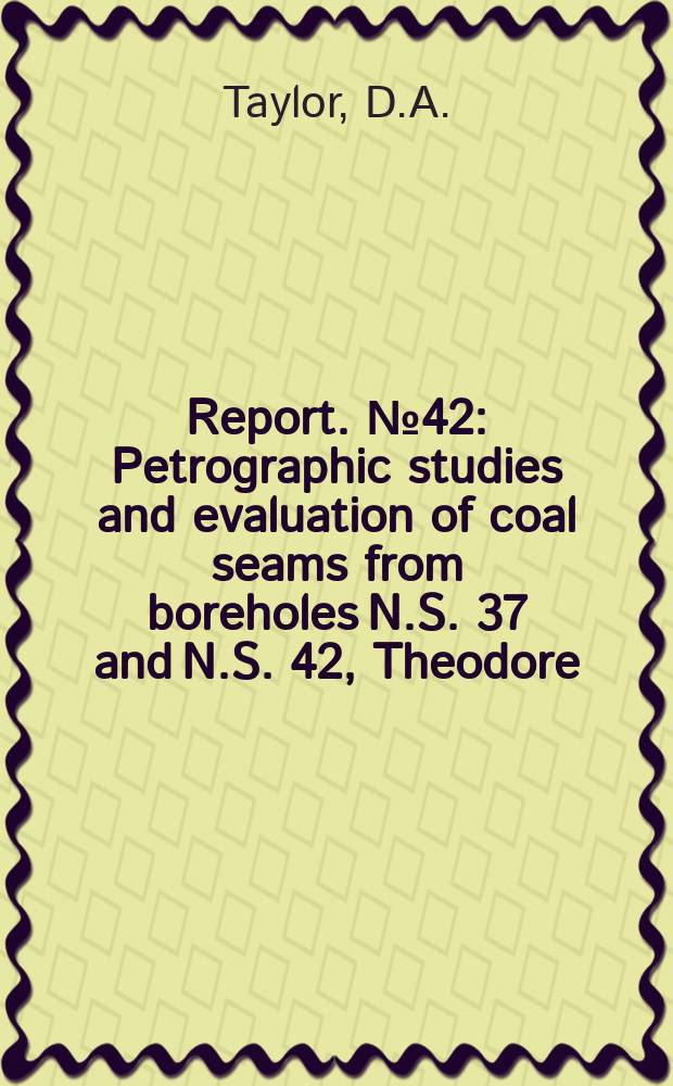 Report. №42 : Petrographic studies and evaluation of coal seams from boreholes N.S. 37 and N.S. 42, Theodore