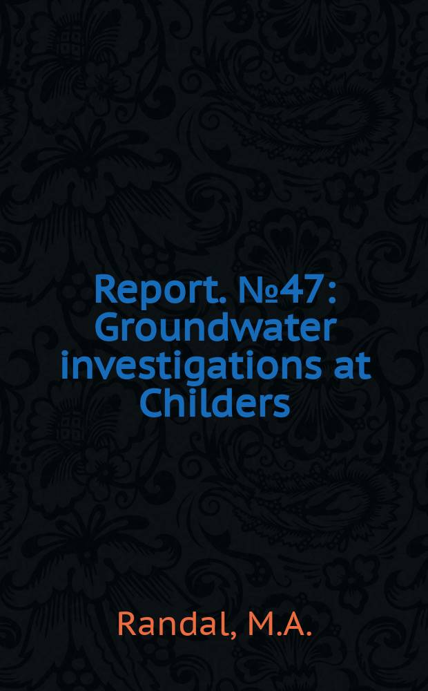 Report. №47 : Groundwater investigations at Childers