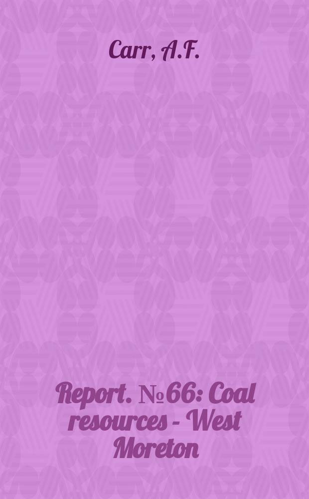 Report. №66 : Coal resources - West Moreton (Ipswich)...