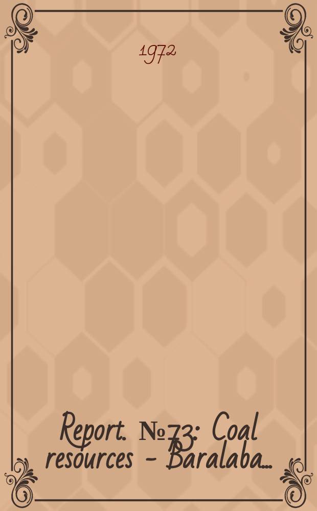 Report. №73 : Coal resources - Baralaba...