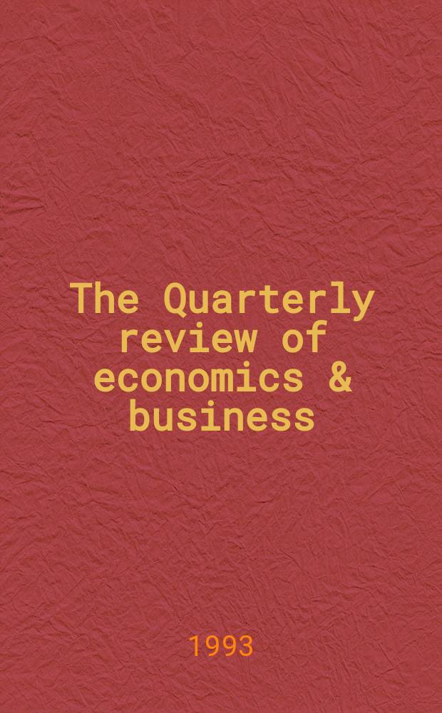The Quarterly review of economics & business : Publ. by the Bureau of economic and business research, College of commerce and business administration, Univ. of Illinois. Vol.33, №1