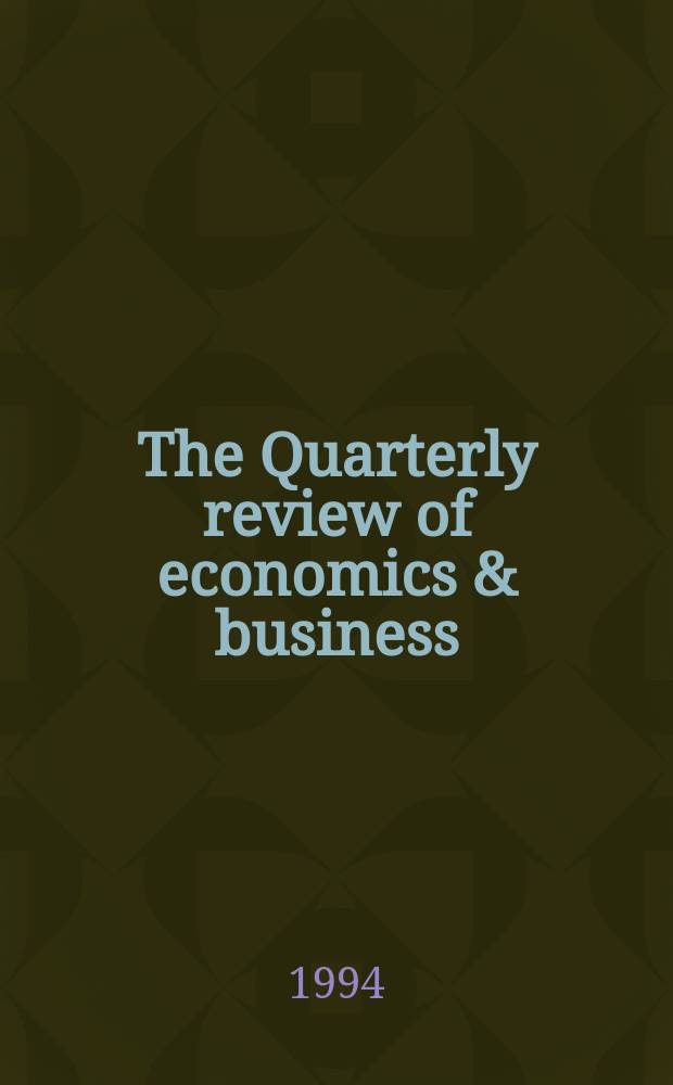 The Quarterly review of economics & business : Publ. by the Bureau of economic and business research, College of commerce and business administration, Univ. of Illinois. Vol.34, №1