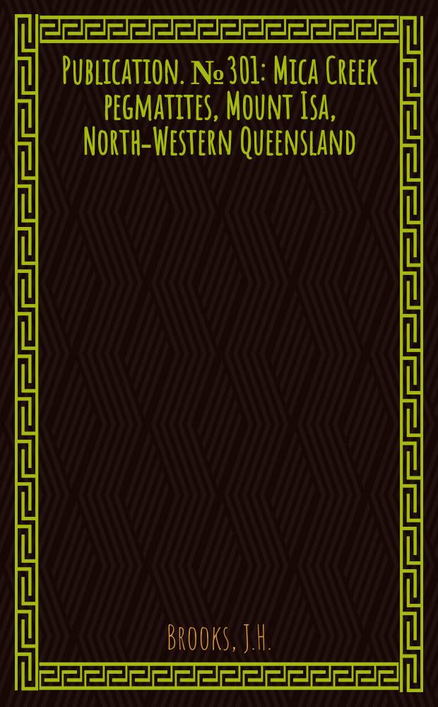 Publication. №301 : Mica Creek pegmatites, Mount Isa, North-Western Queensland