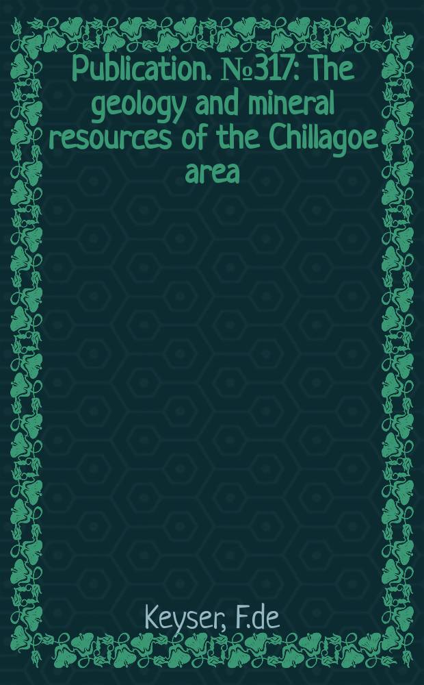 Publication. №317 : The geology and mineral resources of the Chillagoe area