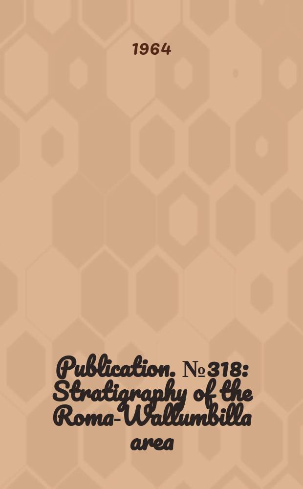 Publication. №318 : Stratigraphy of the Roma-Wallumbilla area