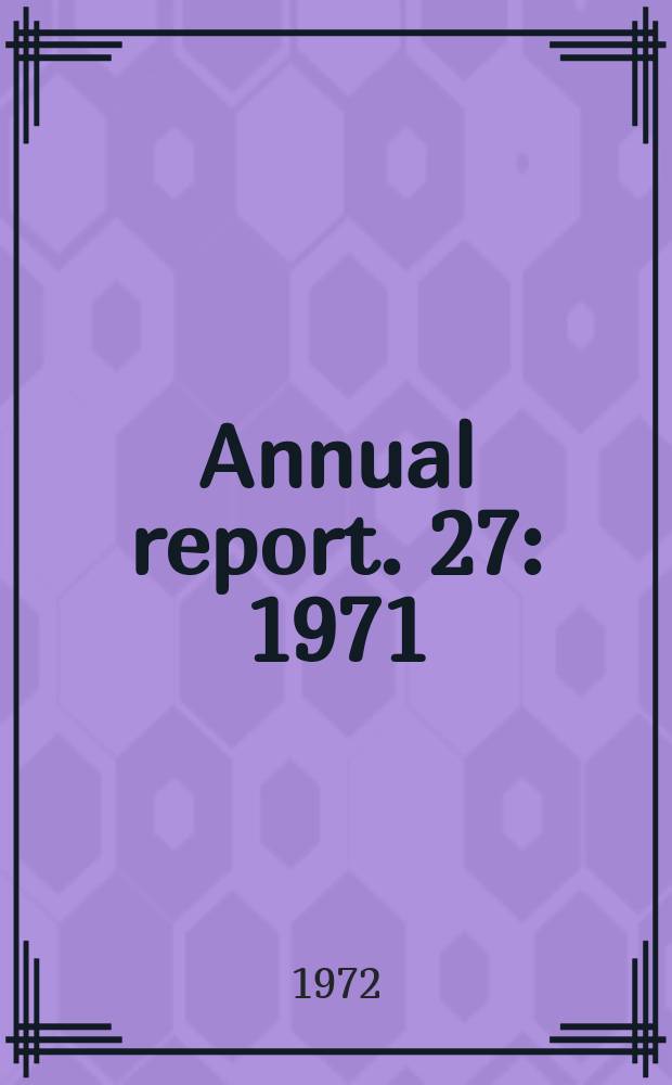 Annual report. 27 : 1971/1972