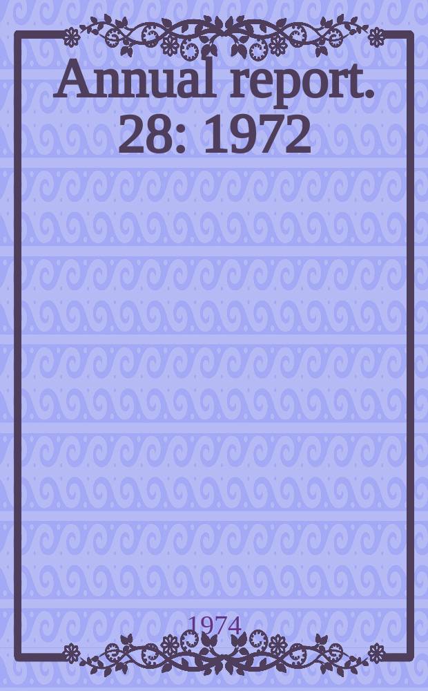 Annual report. 28 : 1972/1973